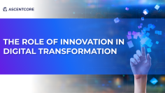 ascentcore-the-role-of-innovation-in-digital-tranformation